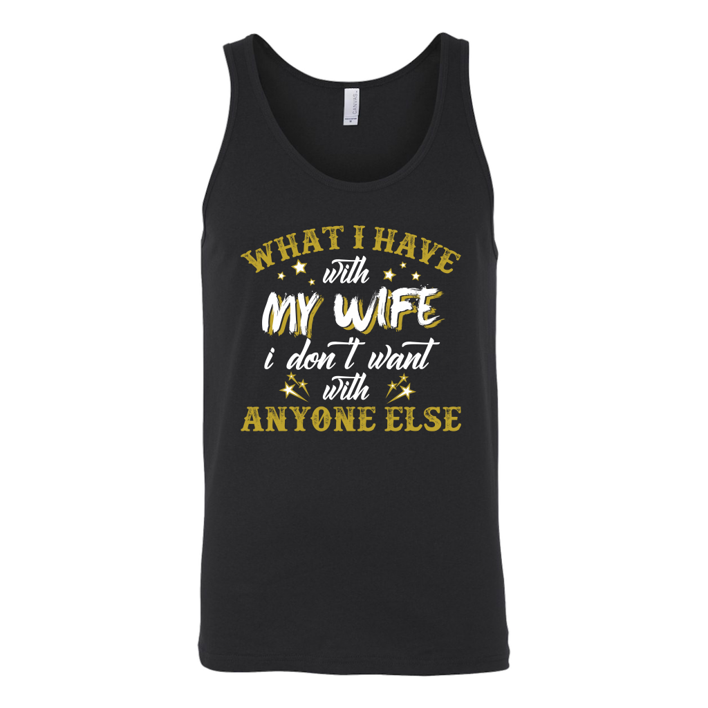 What I Have with My Wife I Don't Want With Anyone Else Shirt, Husband ...