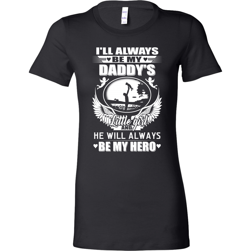 I'll Always Be My Daddy's Little Girl and He Will Always Be My Hero Sh -  Dashing Tee