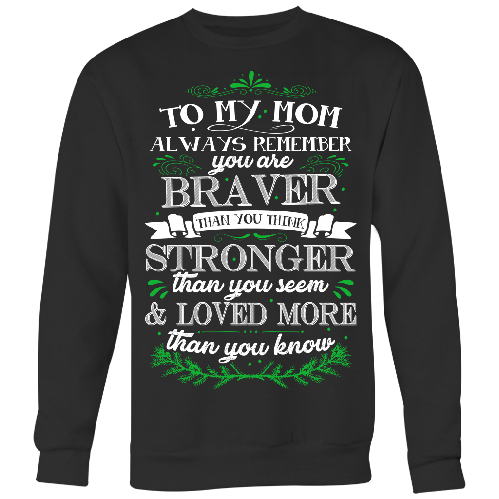 To My Mom You are Braver Stronger Loved More Shirt, Mom Shirt - Dashing Tee